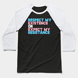 Respect My Existence Or Expect my Resistance Baseball T-Shirt